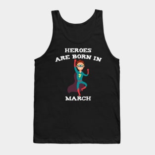 Heroes Are Born In March Tank Top